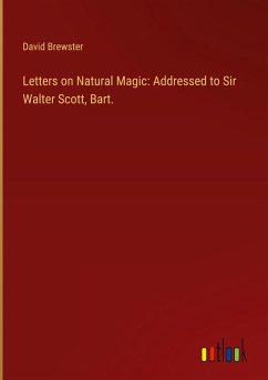 Letters on Natural Magic: Addressed to Sir Walter Scott, Bart. Letters on Natural Magic: Addressed to Sir Walter Scott, Bart.