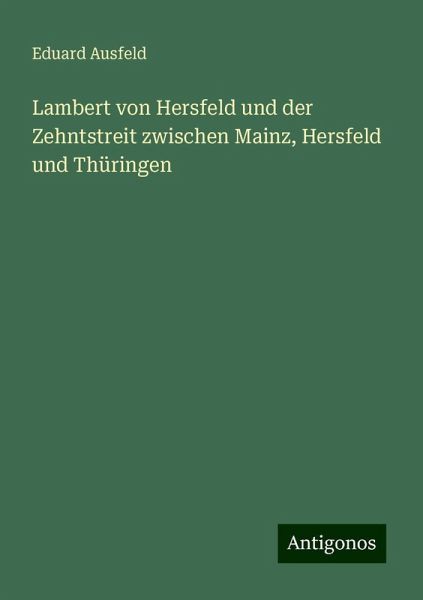 Lambert von Hersfeld und der Zehntstreit zwischen Mainz, Hersfeld und Thüringen
