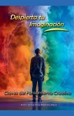 Despierta tu Imaginación. Claves del Pensamiento Creativo Despierta tu Imaginación. Claves del Pensamiento Creativo