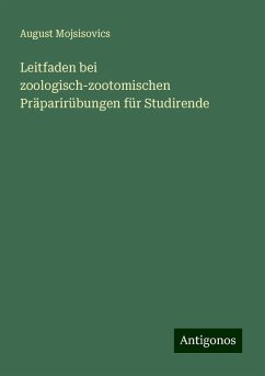 Leitfaden bei zoologisch-zootomischen Präparirübungen für Studirende - Mojsisovics, August