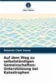 Auf dem Weg zu selbstständigen Gemeinschaften: Unterstützung bei Katastrophen Auf dem Weg zu selbstständigen Gemeinschaften: Unterstützung bei Katastrophen