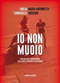 Io non muoio - Condarelli, Emilia; Rositani, Maria Antonietta