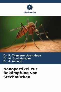 Nanopartikel zur Bekämpfung von Stechmücken - Thameem Azarudeen, Dr. R.;Govindarajan, Dr. M.;Amsath, Dr. A.