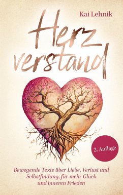 Herzverstand: Bewegende Texte über Liebe, Verlust und Selbstfindung, für mehr Glück und inneren Frieden - Kai Lehnik