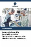 Berufsrisiken für Beschäftigte im Gesundheitswesen, die HIV-Patienten betreuen Berufsrisiken für Beschäftigte im Gesundheitswesen, die HIV-Patienten betreuen