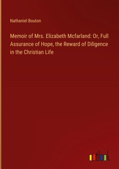 Memoir of Mrs. Elizabeth Mcfarland: Or, Full Assurance of Hope, the Reward of Diligence in the Christian Life