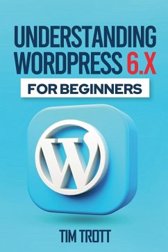 Understanding WordPress 6.x for Beginners - Trott, Tim