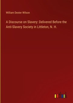 A Discourse on Slavery: Delivered Before the Anti-Slavery Society in Littleton, N. H.