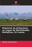 Potencial do Aviturismo na Lagoa de Nanthikadal, Mullaitivu, Sri Lanka Potencial do Aviturismo na Lagoa de Nanthikadal, Mullaitivu, Sri Lanka