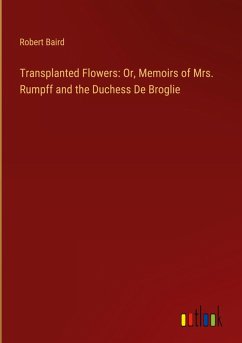 Cover Transplanted Flowers: Or, Memoirs of Mrs. Rumpff and the Duchess De Broglie