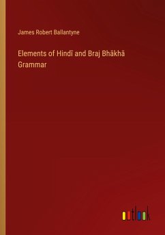 Elements of Hind¿ and Braj Bh¿kh¿ Grammar - Ballantyne, James Robert