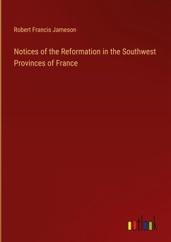 Notices of the Reformation in the Southwest Provinces of France Notices of the Reformation in the Southwest Provinces of France