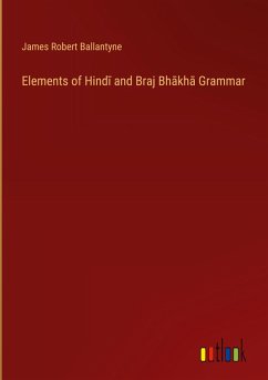 Elements of Hind¿ and Braj Bh¿kh¿ Grammar - Ballantyne, James Robert