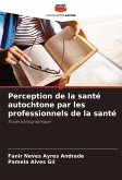 Perception de la santé autochtone par les professionnels de la santé Perception de la santé autochtone par les professionnels de la santé