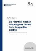 Die Potentiale mobilen ortsbezogenen Lernens in der Geographiedidaktik Die Potentiale mobilen ortsbezogenen Lernens in der Geographiedidaktik