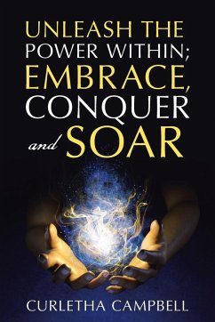 Unleash the Power Within; Embrace, Conquer and Soar - Campbell, Curletha