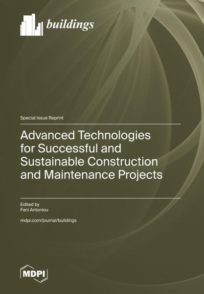 Advanced Technologies for Successful and Sustainable Construction and Maintenance Projects Advanced Technologies for Successful and Sustainable Construction and Maintenance Projects