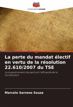 La perte du mandat électif en vertu de la résolution 22.610/2007 du TSE - Serrano Souza, Marcelo