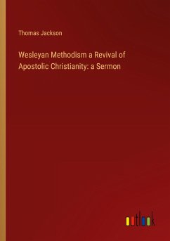 Wesleyan Methodism a Revival of Apostolic Christianity: a Sermon