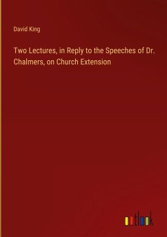 Two Lectures, in Reply to the Speeches of Dr. Chalmers, on Church Extension