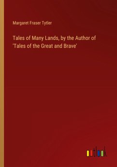 Tales of Many Lands, by the Author of 'Tales of the Great and Brave' Tales of Many Lands, by the Author of 'Tales of the Great and Brave'