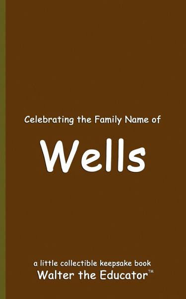 Celebrating the Family Name of Wells Celebrating the Family Name of Wells