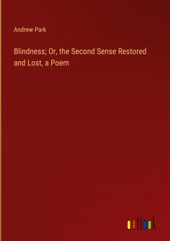 Blindness; Or, the Second Sense Restored and Lost, a Poem Blindness; Or, the Second Sense Restored and Lost, a Poem