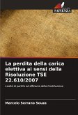 La perdita della carica elettiva ai sensi della Risoluzione TSE 22.610/2007 La perdita della carica elettiva ai sensi della Risoluzione TSE 22.610/2007