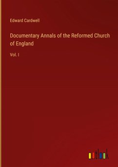 Documentary Annals of the Reformed Church of England - Cardwell, Edward