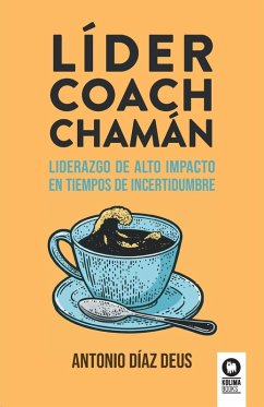 Líder, Coach, Chamán - Díaz Deus, Antonio Líder, Coach, Chamán - Díaz Deus, Antonio