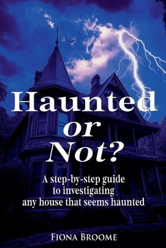 Cover Haunted or Not? A step-by-step guide to investigating any house that seems haunted