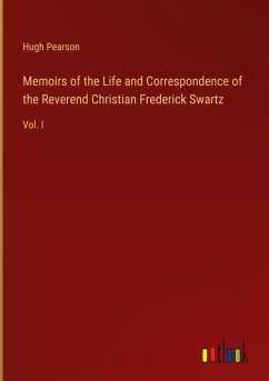 Memoirs of the Life and Correspondence of the Reverend Christian Frederick Swartz