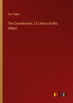 The Convalescent, 12 Letters by Mrs. Gilbert The Convalescent, 12 Letters by Mrs. Gilbert