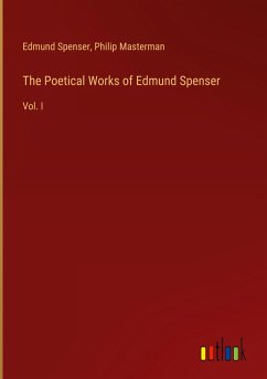 The Poetical Works of Edmund Spenser - Spenser, Edmund; Masterman, Philip