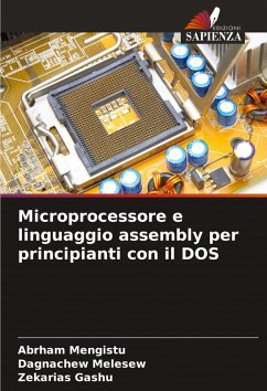 Microprocessore e linguaggio assembly per principianti con il DOS - Mengistu, Abrham;Melesew, Dagnachew;Gashu, Zekarias