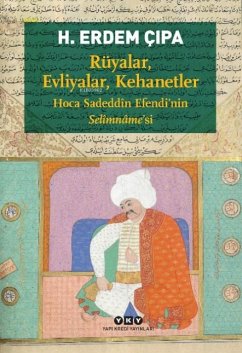 Rüyalar, Evliyalar, Kehanetler - Hoca Sadeddn Efendinin Selmnamesi - Cipa, H. Erdem