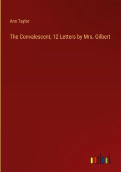 The Convalescent, 12 Letters by Mrs. Gilbert The Convalescent, 12 Letters by Mrs. Gilbert
