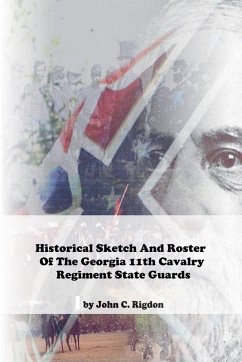 Historical Sketch And Roster Of The Georgia 11th Cavalry Regiment State Guards - Rigdon, John C.