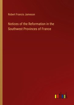 Notices of the Reformation in the Southwest Provinces of France Notices of the Reformation in the Southwest Provinces of France