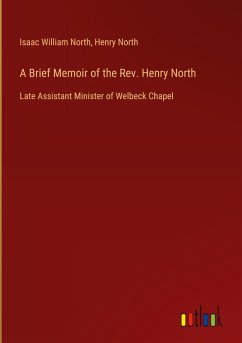 A Brief Memoir of the Rev. Henry North A Brief Memoir of the Rev. Henry North