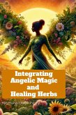 Integrating Angelic Magic and Healing Herbs Integrating Angelic Magic and Healing Herbs