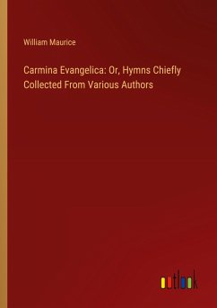 Carmina Evangelica: Or, Hymns Chiefly Collected From Various Authors Carmina Evangelica: Or, Hymns Chiefly Collected From Various Authors