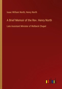 A Brief Memoir of the Rev. Henry North A Brief Memoir of the Rev. Henry North