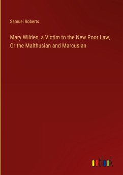Cover Mary Wilden, a Victim to the New Poor Law, Or the Malthusian and Marcusian