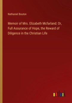 Memoir of Mrs. Elizabeth Mcfarland: Or, Full Assurance of Hope, the Reward of Diligence in the Christian Life - Bouton, Nathaniel