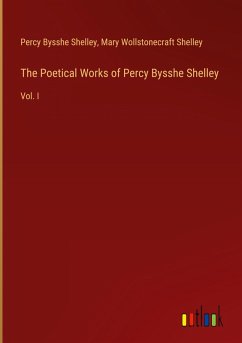 The Poetical Works of Percy Bysshe Shelley - Shelley, Percy Bysshe; Shelley, Mary Wollstonecraft