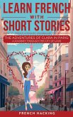 Learn French With Short Stories - Parallel French & English Vocabulary for Beginners. The Adventures of Clara in Paris Learn French With Short Stories - Parallel French & English Vocabulary for Beginners. The Adventures of Clara in Paris
