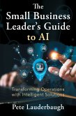 The Small Business Leader's Guide to AI The Small Business Leader's Guide to AI