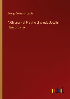 A Glossary of Provincial Words Used in Herefordshire A Glossary of Provincial Words Used in Herefordshire