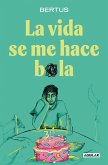 La vida se me hace bola La vida se me hace bola